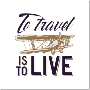 To Travel is To Live Posters and Art